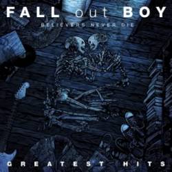 Fall Out Boy : Believers Never Die